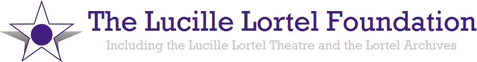 The Lucille Lortel Foundation: Including the Lucille Lortel Theatre and the Lortel Archives